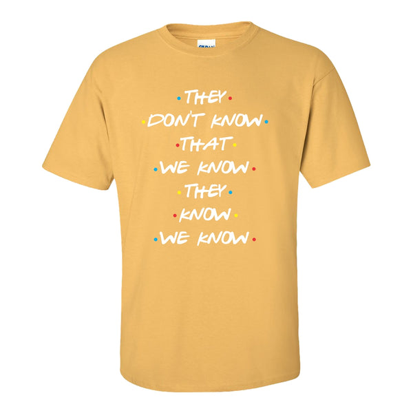Friends Quote - Friends TV Quote T-shirt - TRoss and Rachel T-shirt - They Dont KNow That We Know We know They Know T-shirt